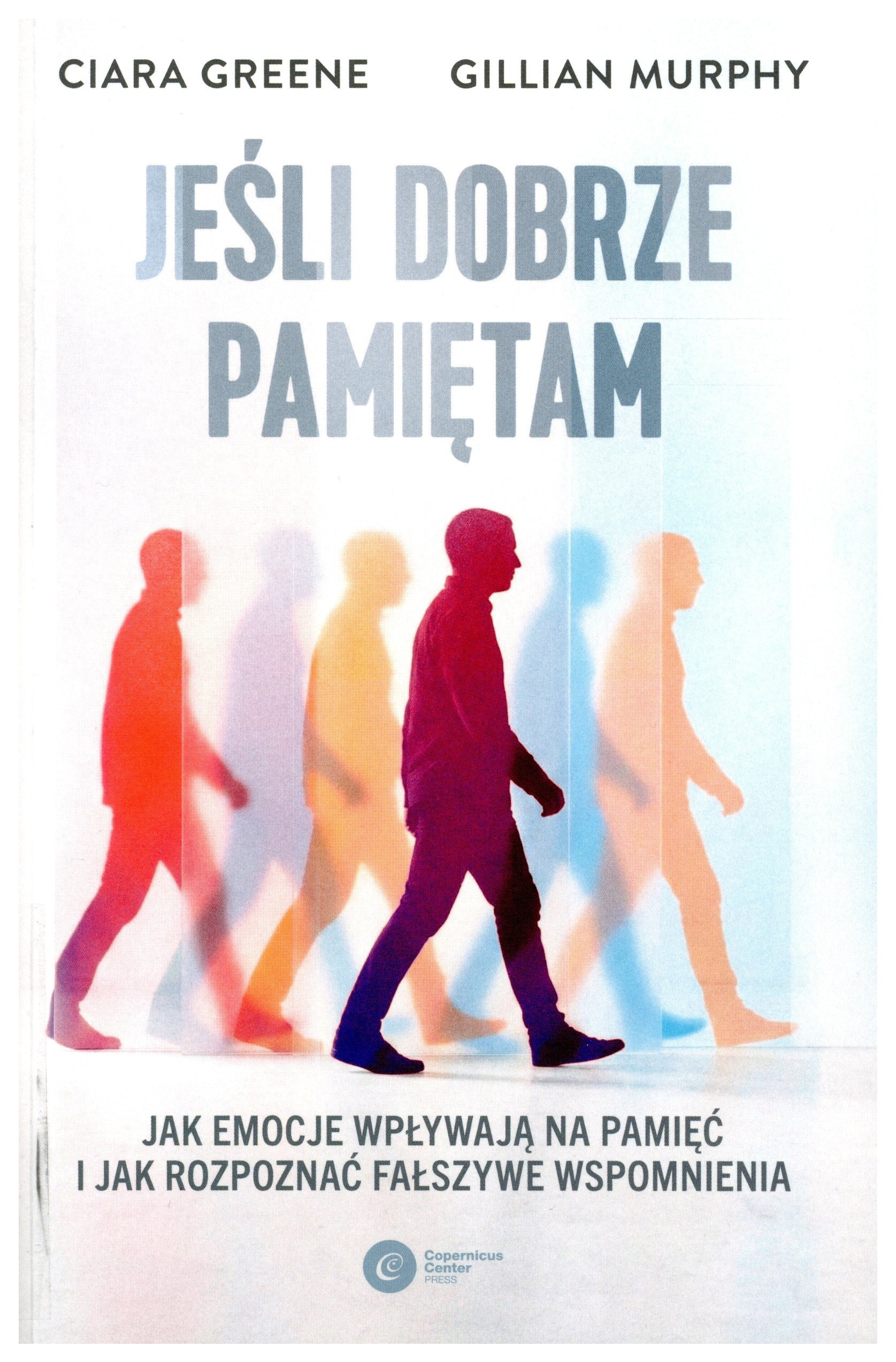 Jeśli dobrze pamiętam : jak emocje wpływają na pamięć i jak…